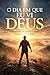 O DIA QUE VI DEUS: O testem...