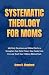 Systematic Theology for Mom...