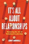 It's All About Relationships by Eddy Arriola