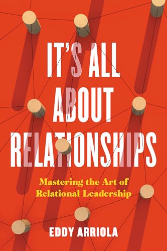 It's All About Relationships: Mastering the Art of Relational Leadership (Kindle Edition)
