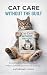 Cat Care Without the Guilt : Everything You Need to Know to Make Confident Decisions for Your Cat