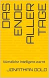 Das Ende aller Tage: Künstliche Intelligenz warnt (German Edition)