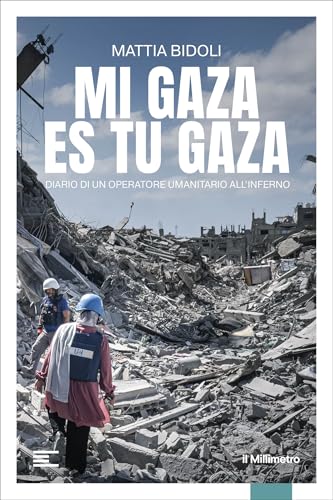 Mi Gaza es Tu Gaza: Diario di un operatore umanitario all'inferno (Italian Edition)