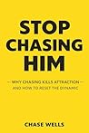 Stop Chasing Him:...