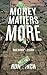Money Matters More