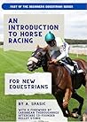 An Introduction to Horse Racing for New Equestrians: Understanding the Sport, Its History, and the Welfare of the Racehorse (Beginner’s Equestrian Series)