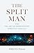 The Split Man: And the Art of Homeopathic Spiritual Healing