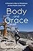 Body and Grace: A Woman's H...