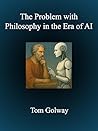 The Problem with Philosophy in the Era of AI by Tom Golway