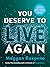 You Deserve to Live Again