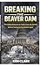 Breaking The Beaver Dam: Fi...