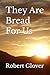 They Are Bread For Us by Robert Glover