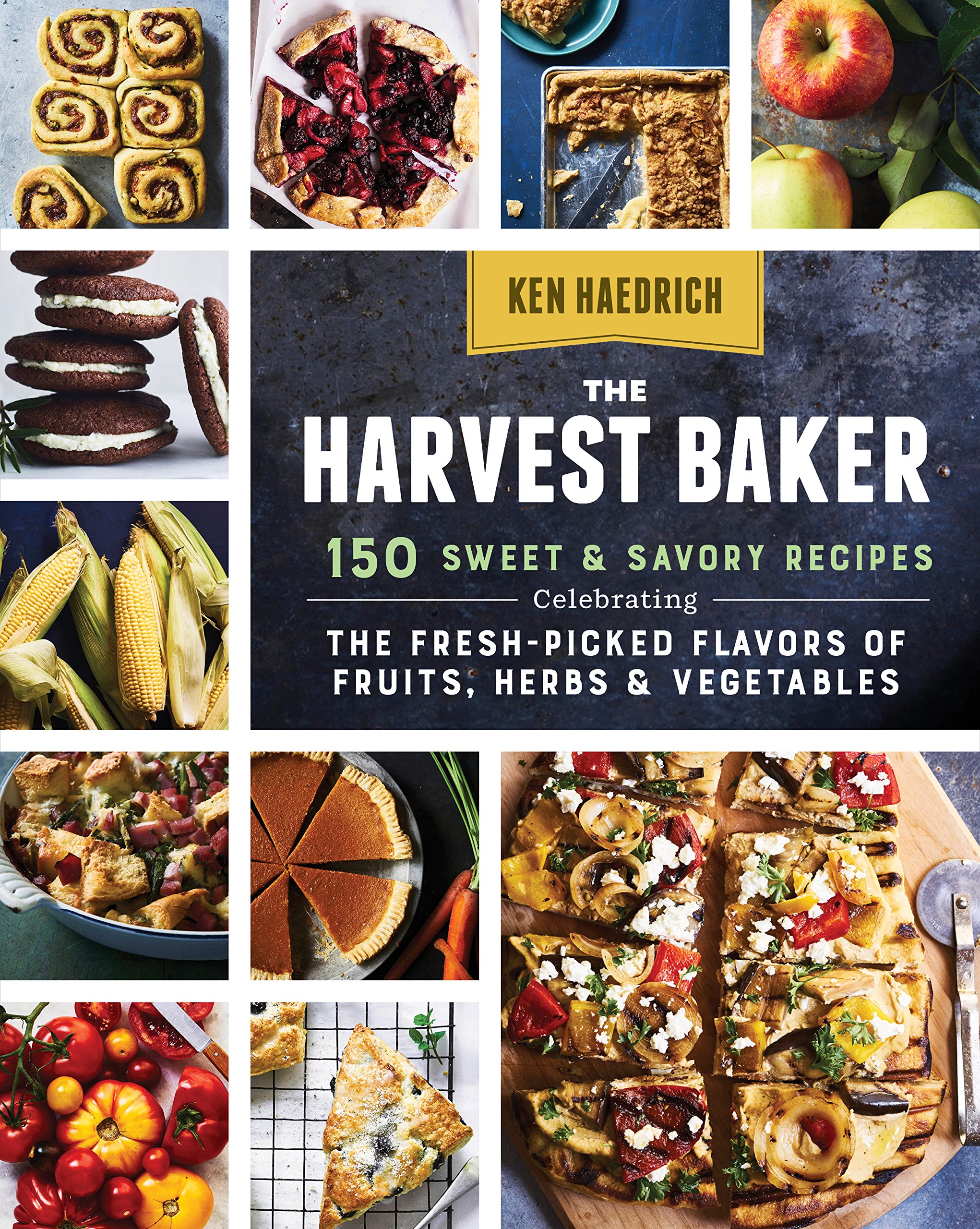 The Harvest Baker: 150 Sweet & Savory Recipes Celebrating the Fresh-Picked Flavors of Fruits, Herbs & Vegetables (Kindle Edition)