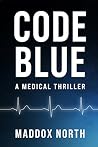 CODE BLUE: A Medical Thriller