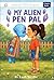 My Alien Pen Pal by Leah Snyder
