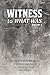 WITNESS to What Was: Volume 2