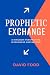 Prophetic Exchange by David Food
