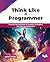 Think Like a Programmer: Pr...