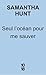 Seul l'océan pour me sauver