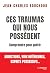 Ces traumas qui nous possèd...