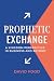 Prophetic Exchange: A KINGD...