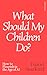 What Should My Children Do?...