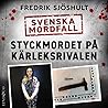 Styckmordet på kärleksrivalen (Svenska Mordfall, #3) Styckmordet på kärleksrivalen (Svenska Mordfall, #3)