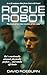 Rogue Robot: A Sci-Fi Romance that Fuses Heat with Heart.