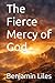 The Fierce Mercy of God