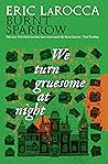 We Turn Gruesome At Night by Eric LaRocca