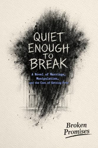 Quiet Enough to Break: A Novel of Marriage, Manipulation, and the Cost of Getting Free (Kindle Edition)