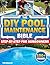 The DIY Pool Maintenance Bi...