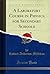 A Laboratory Course in Physics for Secondary Schools (Classic Reprint)