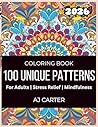 100 Unique Patterns for Adults: A Relaxing Coloring Book for Stress Relief and Mindfulness