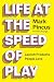 Life at the Speed of Play: Launch Products People Love – An Actionable Guide to Entrepreneurship and Innovation from the Founder of Zynga