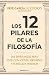Los 12 pilares de la filosofía / The 12 Pillars of Philosophy (Spanish Edition)