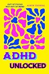 ADHD Unlocked: A ...