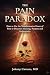 THE PAIN PARADOX: How to Use the Transformative Power of Pain to Discover Meaning, Purpose and Authenticity (Authentic Self Series Book 4)