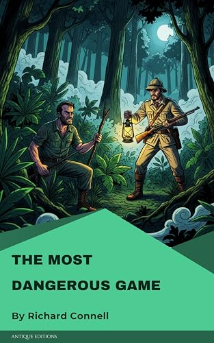 The Most Dangerous Game: A Classic Thriller of Survival and Suspense by Richard Connell