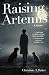 Raising Artemis: A Novel