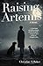 Raising Artemis: A Novel