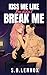 Kiss Me Like You Didn't Break Me (Where All Saints Burn, #2)