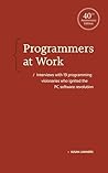 Programmers at Work: Interviews with 19 programming visionaries who ignited the PC software revolution Programmers at Work: Interviews with 19 programming visionaries who ignited the PC software revolution