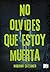 No olvides que estoy muerta (Spanish Edition)