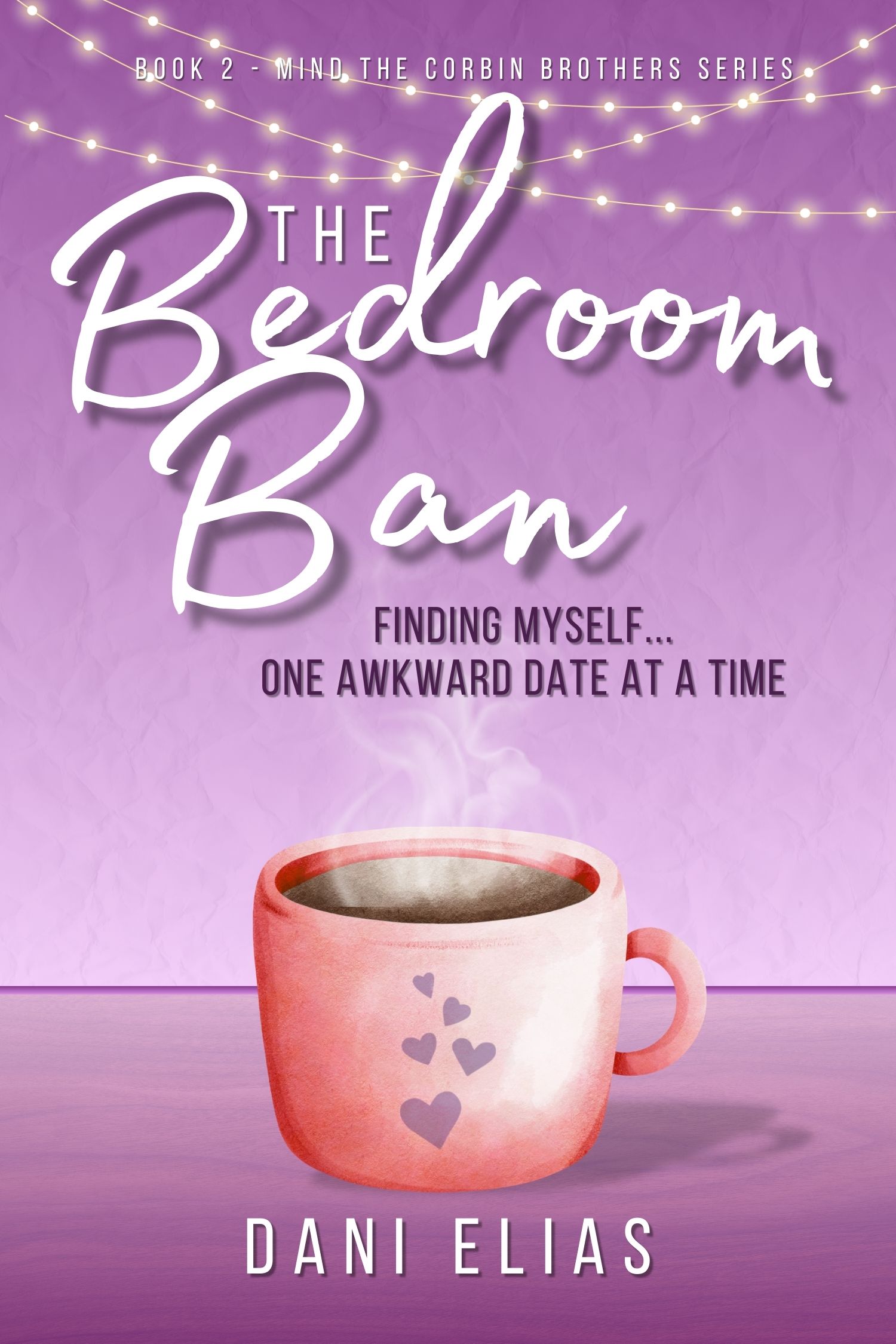 The Bedroom Ban: Finding Myself... One Awkward Date at a Time (Mind the Corbin Brothers Book 2)