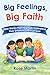 Big Feelings, Big Faith: Bi...