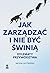 Jak zarządzać i nie być świnią. Dylematy przywództwa