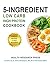 5-Ingredient Low Carb High Protein Cookbook by Health Research Press