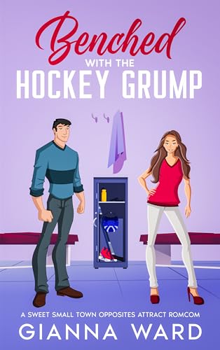 Benched with the Hockey Grump: A Sweet Small Town Opposites Attract RomCom (Kindle Edition)