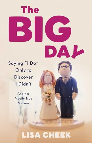 The Big Day: Saying "I Do" Only to Discover I Didn't – Another Mostly True Memoir (Paperback)